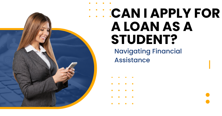 Can I Apply for a Loan as a Student? Navigating Financial Assistance ...